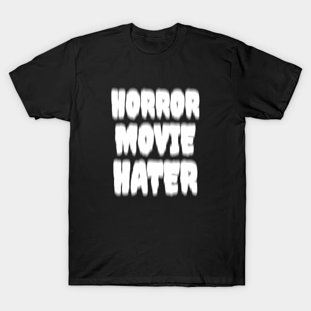 Horror Movie Hater T-Shirt by Mumgle